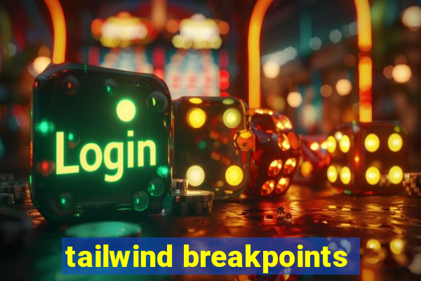 tailwind breakpoints